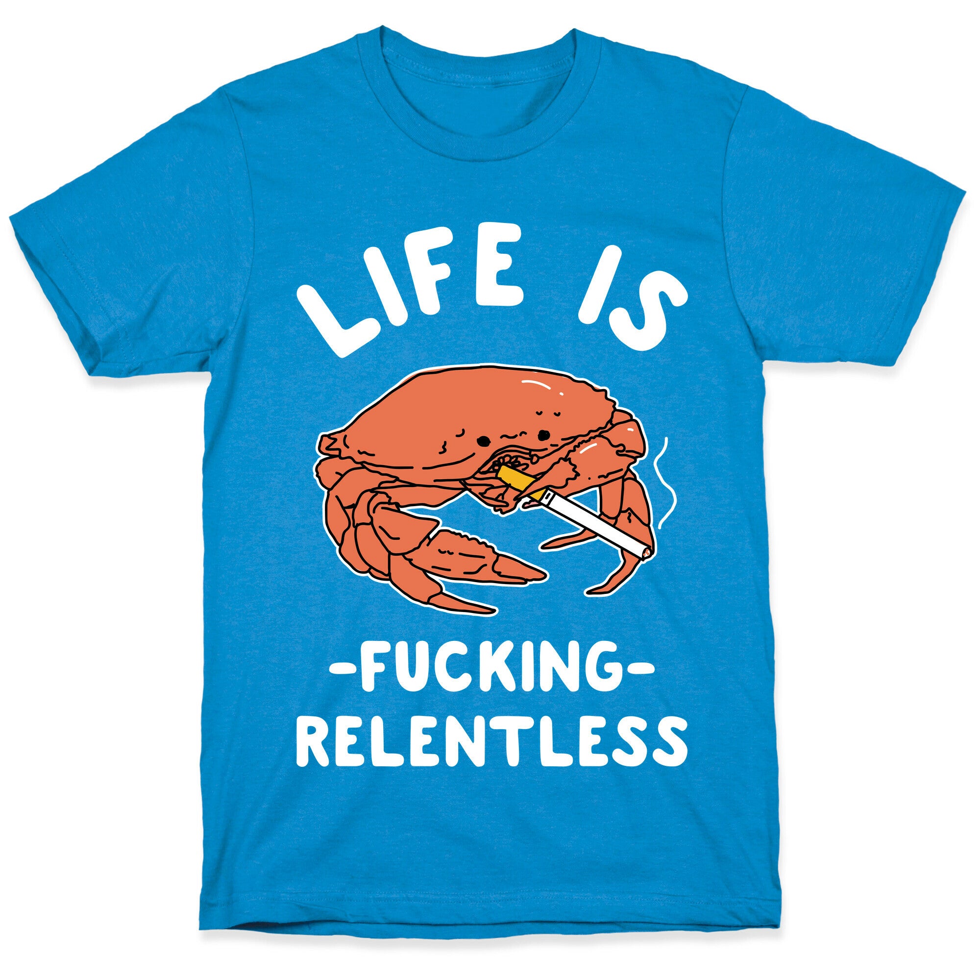 Life is Fucking Relentless T-Shirt